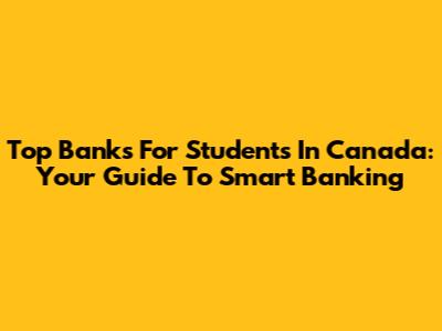 Top Banks For Students In Canada: Your Guide To Smart Banking