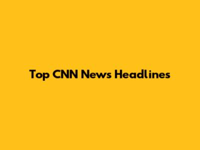 Top CNN News Headlines