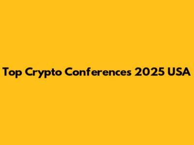 Top Crypto Conferences 2025 USA