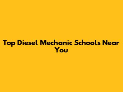Top Diesel Mechanic Schools Near You