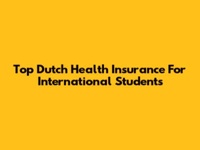 Top Dutch Health Insurance For International Students
