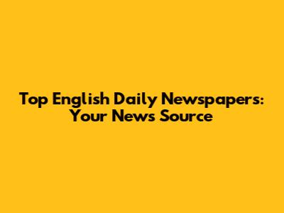 Top English Daily Newspapers: Your News Source