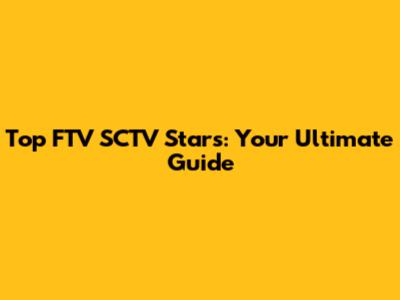 Top FTV SCTV Stars: Your Ultimate Guide
