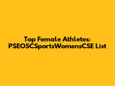 Top Female Athletes: PSEOSCSportsWomensCSE List