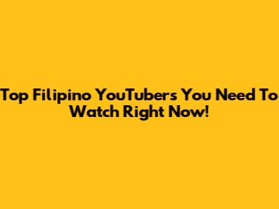 Top Filipino YouTubers You Need To Watch Right Now!