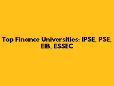Top Finance Universities: IPSE, PSE, EIB, ESSEC