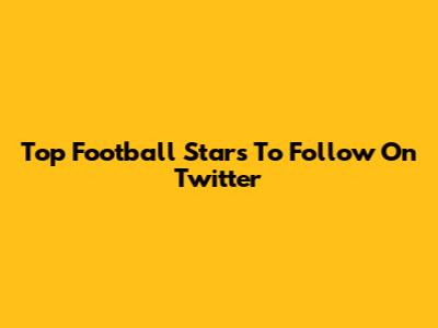 Top Football Stars To Follow On Twitter