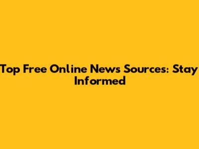 Top Free Online News Sources: Stay Informed