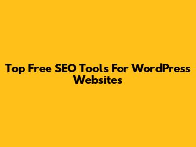Top Free SEO Tools For WordPress Websites