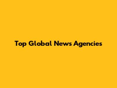 Top Global News Agencies