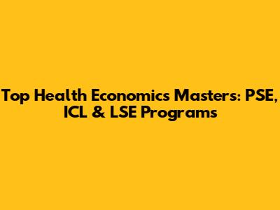 Top Health Economics Masters: PSE, ICL & LSE Programs