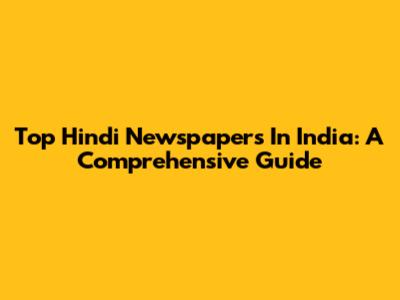 Top Hindi Newspapers In India: A Comprehensive Guide