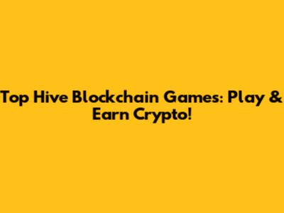 Top Hive Blockchain Games: Play & Earn Crypto!