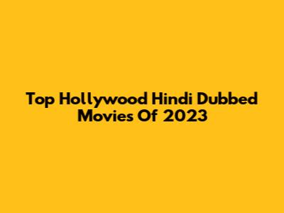 Top Hollywood Hindi Dubbed Movies Of 2023