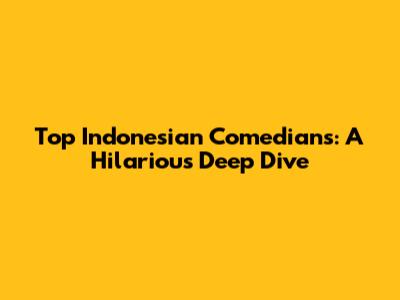 Top Indonesian Comedians: A Hilarious Deep Dive