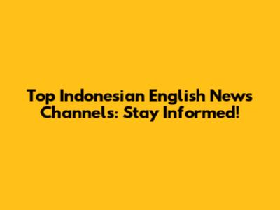 Top Indonesian English News Channels: Stay Informed!