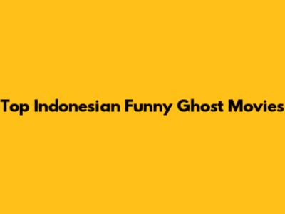 Top Indonesian Funny Ghost Movies