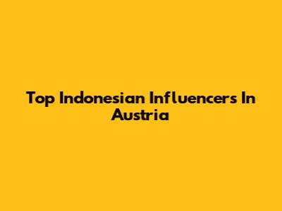 Top Indonesian Influencers In Austria