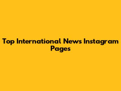 Top International News Instagram Pages