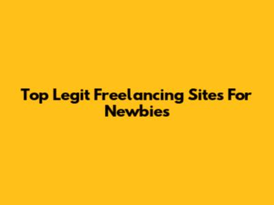 Top Legit Freelancing Sites For Newbies