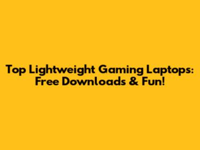 Top Lightweight Gaming Laptops: Free Downloads & Fun!