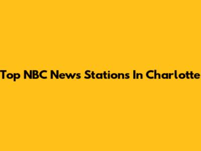 Top NBC News Stations In Charlotte