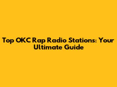 Top OKC Rap Radio Stations: Your Ultimate Guide