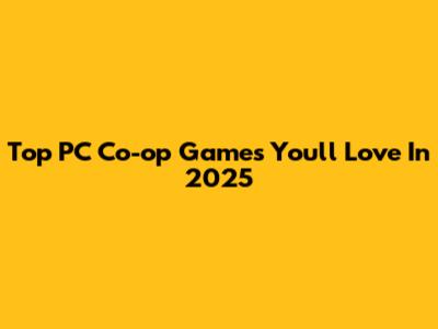 Top PC Co-op Games You'll Love In 2025