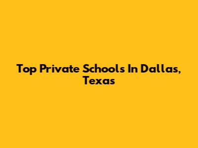 Top Private Schools In Dallas, Texas