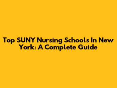 Top SUNY Nursing Schools In New York: A Complete Guide