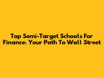 Top Semi-Target Schools For Finance: Your Path To Wall Street
