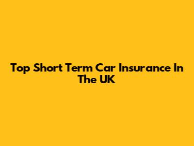 Top Short Term Car Insurance In The UK