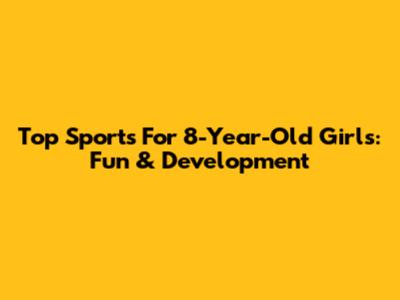 Top Sports For 8-Year-Old Girls: Fun & Development