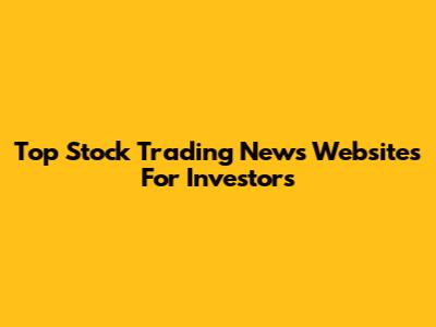 Top Stock Trading News Websites For Investors