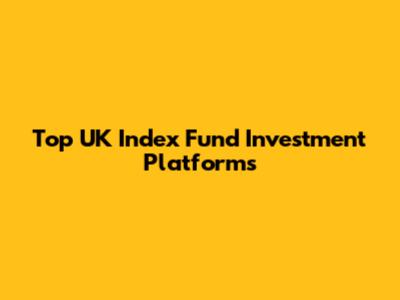 Top UK Index Fund Investment Platforms
