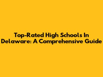Top-Rated High Schools In Delaware: A Comprehensive Guide