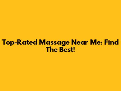 Top-Rated Massage Near Me: Find The Best!