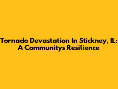 Tornado Devastation In Stickney, IL: A Community's Resilience