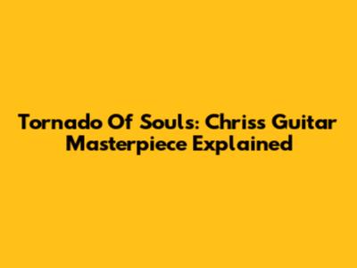 Tornado Of Souls: Chris's Guitar Masterpiece Explained