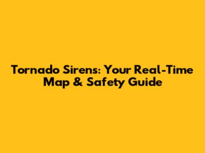 Tornado Sirens: Your Real-Time Map & Safety Guide