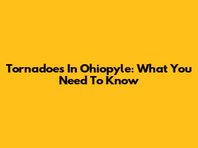 Tornadoes In Ohiopyle: What You Need To Know