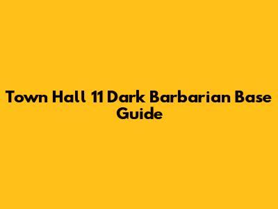 Town Hall 11 Dark Barbarian Base Guide