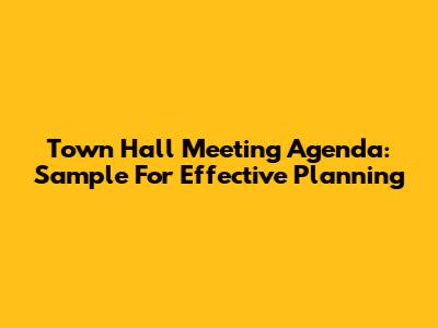Town Hall Meeting Agenda: Sample For Effective Planning