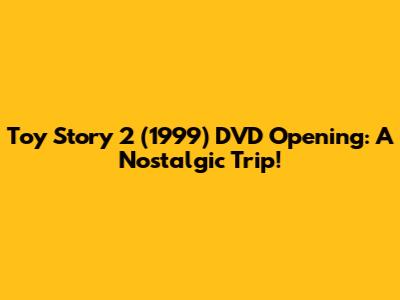 Toy Story 2 (1999) DVD Opening: A Nostalgic Trip!