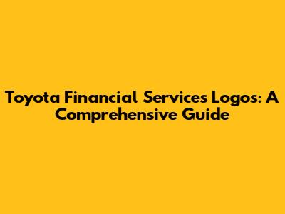 Toyota Financial Services Logos: A Comprehensive Guide