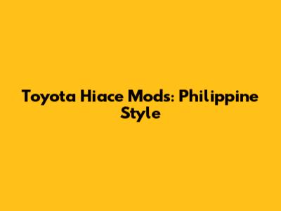 Toyota Hiace Mods: Philippine Style