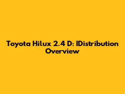Toyota Hilux 2.4 D: IDistribution Overview