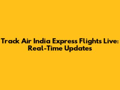 Track Air India Express Flights Live: Real-Time Updates