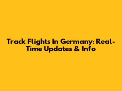 Track Flights In Germany: Real-Time Updates & Info