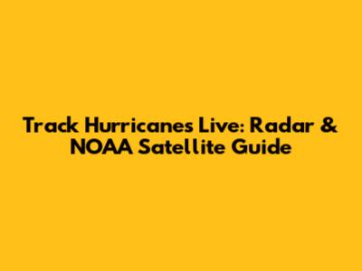 Track Hurricanes Live: Radar & NOAA Satellite Guide